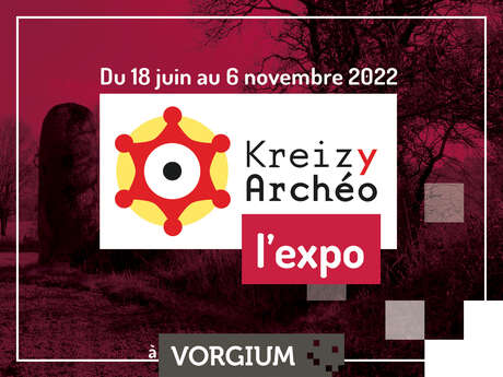 Kreizy Archéo, archéologie en centre Bretagne _ Expo temporaire _ VORGIUM Kreizy Archéo, archéologie en centre Bretagne _ Expo temporaire _ VORGIUM