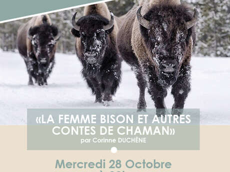 Soirée Contes : «La Femme Bison et Autres Contes de Chaman» Soirée Contes : «La Femme Bison et Autres Contes de Chaman»