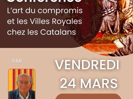 CONFERENCE: "L'ART DU COMPROMIS ET LES VILLES ROYALES CHEZ LES CATALANS"