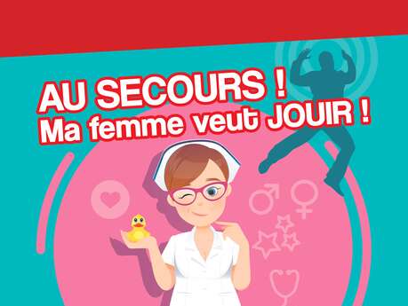 SPECTACLE - AU SECOURS - MA FEMME VEUT JOUIR