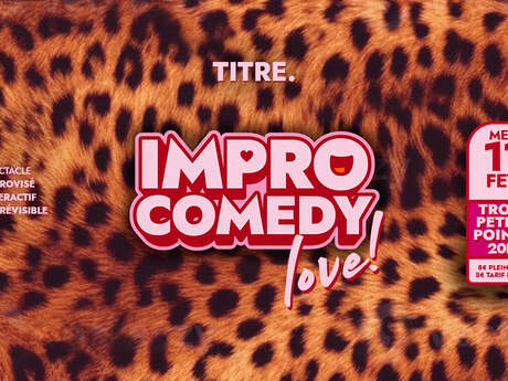 Spectacle d'improvisation - Impro Comedy Love - Spécial St Valentin