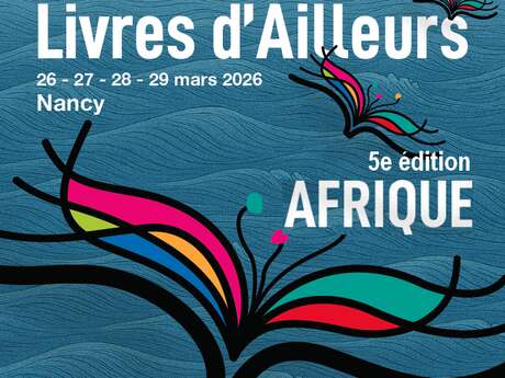 Festival - Livres d'Ailleurs - L'Afrique s'invite à Nancy ! - 5ème Edition