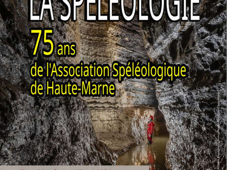 Exposition : 75 ans de l'Association Spéléologique de Haute-Marne