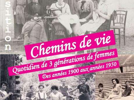 Exposition : Chemins de vie... Quotidien de 3 générations de femmes des années 1900 aux années 1950 Exposition : Chemins de vie... Quotidien de 3 générations de femmes des années 1900 aux années 1950