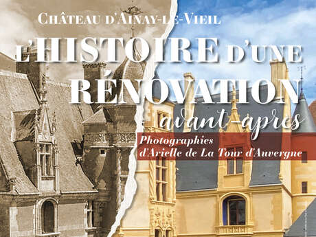 Exposition « Le Château d’Ainay-le-Vieil, l’histoire d’une rénovation, avant-après »