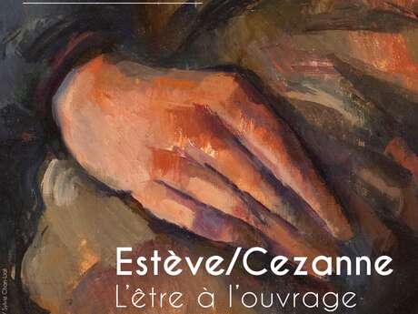 Estève / Cézanne - L'Être à l'Ouvrage