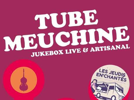 Jeudis En'Chantés - Tube Meuchine