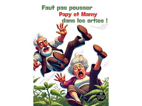 FAUT PAS POUSSER PAPY ET MAMY DANS LES ORTIES