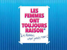 Les femmes ont toujours raison, les hommes n’ont jamais tort !