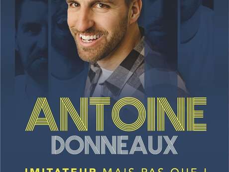 Antoine Donneaux  imitateur, mais pas que!