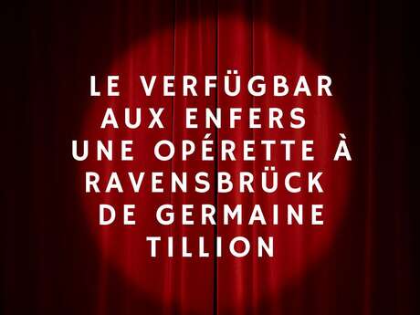 Le Verfügbar aux Enfers Une Opérette à Ravensbrück de Germaine Tillion