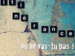 Festival Résurgence IX - exposition collective « Itinérance, où ne vas-tu pas ? »