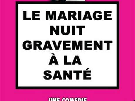 Café Théâtre Côté Rocher: "Le mariage nuit gravement à la sante"