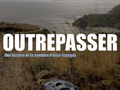 Festival Résurgence IX : Projection débat "Outrepasser", une histoire de la frontière France-Espagne