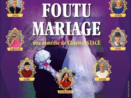 THÉÂTRE – FOUTU MARIAGE THÉÂTRE – FOUTU MARIAGE