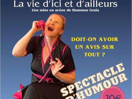 Spectacle : La vie d'ici et d'ailleurs, doit-on avoir un avis sur tout ?