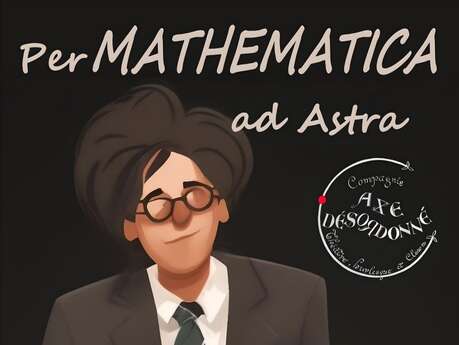 Spectacle Per MATHEMATICA ad Astra - Cie Axe Désordonné