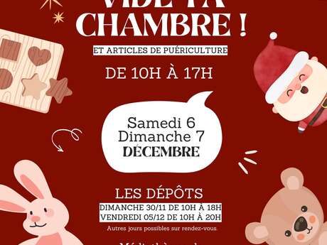 Vide ta chambre ! Et articles de puericulture.