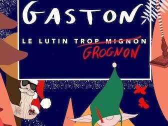 Spectacle - GASTON, le lutin Grognon (trop mignon)