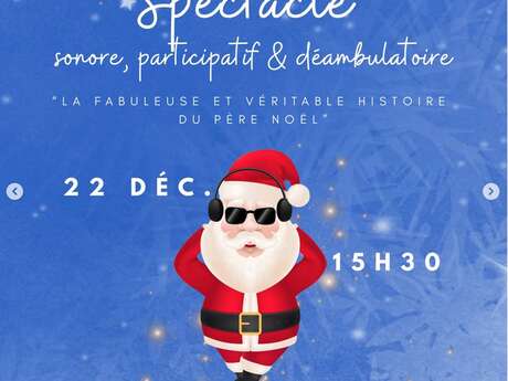 Spectacle sonore, participatif et déambulatoire - "La Fabuleuse et Véritable Histoire du Père Noël"