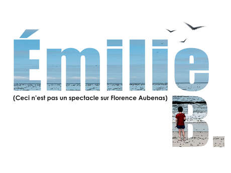 Émile B (ceci n'est pas un spectacle sur Florence Aubenas)