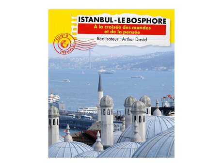 Connaissance du monde - Istanbul - Le Bosphore