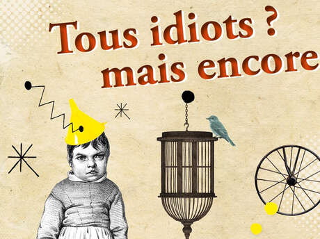 Exposition temporaire : tous idiots mais encore...