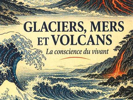Exposition : "Glaciers, mers et volcan - La conscience du vivant"