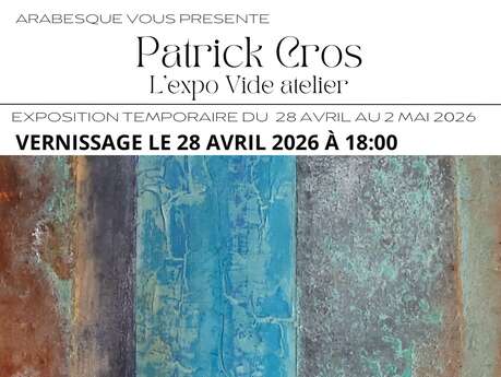 EXPOSITION "L'EXPO VIDE ATELIER" - PATRICK CROS CHEZ ARABESQUE