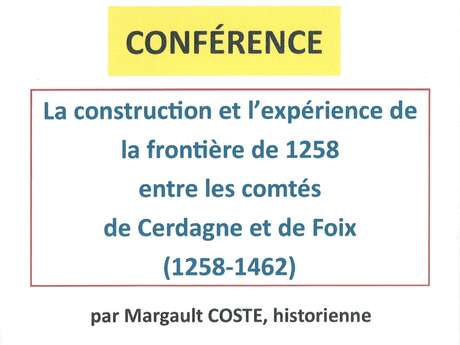 CONFERENCE - LA CONSTRUCTION ET L'EXPERIENCE DE LA FRONTIERE DE 1258 ENTRE LES COMTÉS DE CERDAGNE ET DE FOIX (1258-1462)
