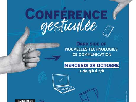 CONFÉRENCE GESTICULÉE: "DARK SIDE OF NOUVELLES TECHNOLOGIES DE COMMUNICATION"