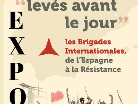 EXPOSITION ” LEVÉS AVANT LE JOUR” : LES BRIGADES INTERNATIONALES DE L’ESPAGNE À LA RÉSISTANCE.