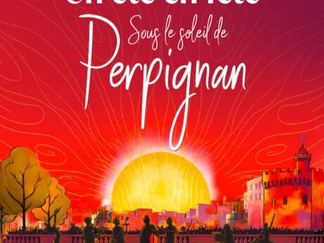 UN ÉTÉ EN FÊTE SOUS LE SOLEIL DE PERPIGNAN