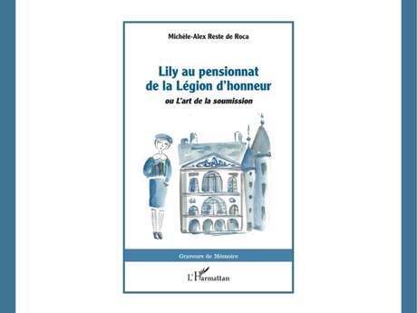 CONFÉRENCE - PRÉSENTATION DU LIVRE "LILY AU PENSIONNAT DE LA LÉGION D'HONNEUR" PAR MICHÈLE-ALEX RESTE DE ROCA