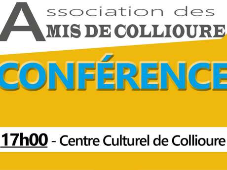 CONFÉRENCES DE L’ASSOCIATION DES AMIS DE COLLIOURE