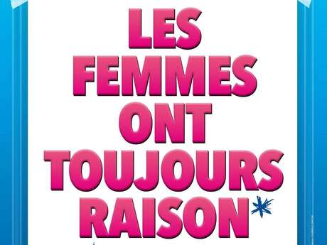 LES FEMMES ONT TOUJOURS RAISON*