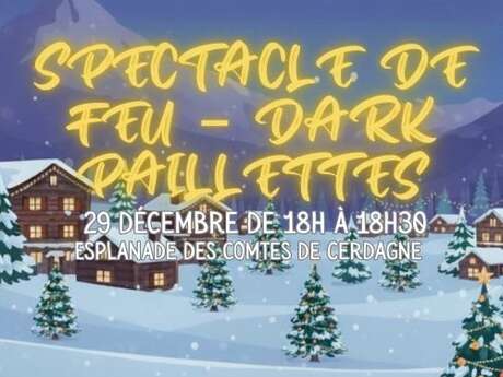 CHRISTMAS FAMILY WEEKS - SPECTACLE DE FEU - DARK PAILLETTES