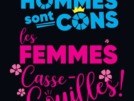 LES HOMMES SONT CONS, LES FEMMES CASSE-COUILLES !