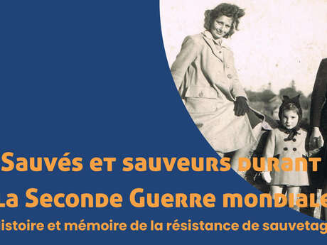 CYCLE DE CONFERENCES : SAUVES ET SAUVEURS DURANT LA SECONDE GUERRE MONDIALE