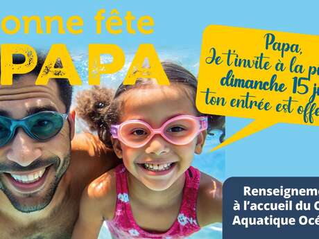 Bonne fête Papa au CENTRE AQUATIQUE OCÉANIDE