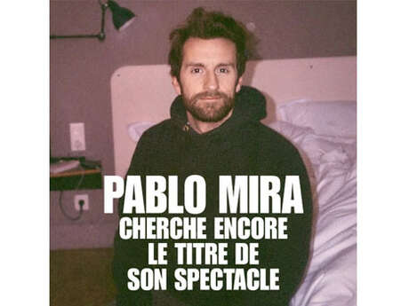 Humour : Pablo Mira, cherche encore le titre de son spectacle