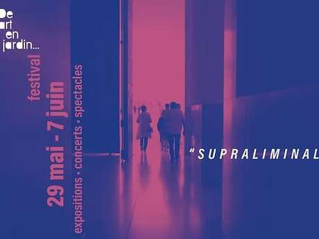 Festival De l'art en ce jardin..."Supraliminal"