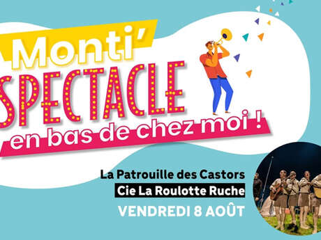 Monti'spectacle : "La Patrouille des Castors" - Cie La Roulette Ruche