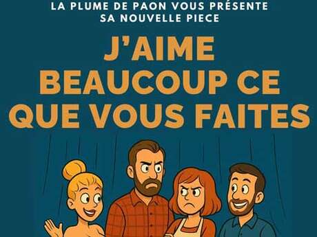 Théâtre : J'aime beaucoup ce que vous faites