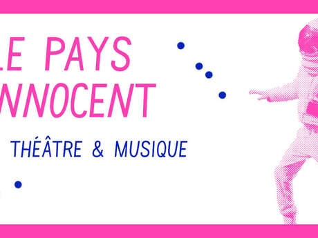 [Théâtre & musique] Le pays innocent