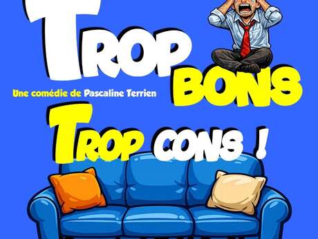 Théâtre "Trop bon, trop con " avec la compagnie les Incendiés - La Cornuaille