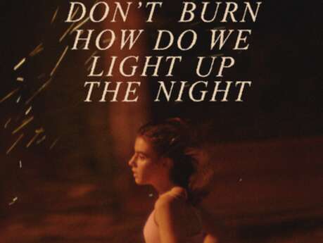 Si no ardemos, cómo iluminar la noche - Les Reflets du Cinéma / Cinéville