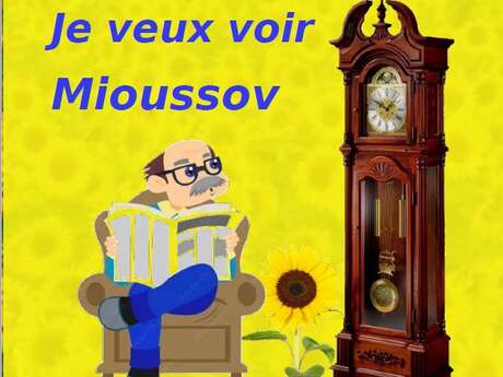 Je veux voir Mioussov