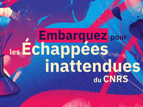 Embarquez pour les Échappées inattendues du CNRS