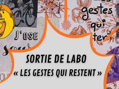 Sortie de Labo : Les gestes qui restent